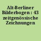 Alt-Berliner Bilderbogen : 43 zeitgenössische Zeichnungen