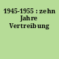 1945-1955 : zehn Jahre Vertreibung