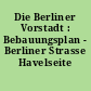 Die Berliner Vorstadt : Bebauungsplan - Berliner Strasse Havelseite