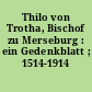 Thilo von Trotha, Bischof zu Merseburg : ein Gedenkblatt ; 1514-1914
