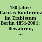 150 Jahre Caritas-Konferenzen im Erzbistum Berlin 1851-2001 : Bewahren, Erinnern, Handeln