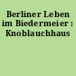 Berliner Leben im Biedermeier : Knoblauchhaus