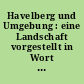 Havelberg und Umgebung : eine Landschaft vorgestellt in Wort und Bild