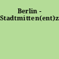 Berlin - Stadtmitten(ent)zwei
