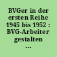 BVGer in der ersten Reihe 1945 bis 1952 : BVG-Arbeiter gestalten Geschichte ; Beiträge zur Geschichte der Berliner Verkehrs-Betriebe (BVG)