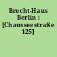Brecht-Haus Berlin : [Chausseestraße 125]