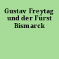 Gustav Freytag und der Fürst Bismarck