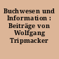 Buchwesen und Information : Beiträge von Wolfgang Tripmacker