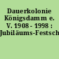 Dauerkolonie Königsdamm e. V. 1908 - 1998 : Jubiläums-Festschrift
