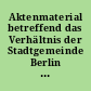 Aktenmaterial betreffend das Verhältnis der Stadtgemeinde Berlin zur Großen Berliner Straßenbahn. II. Abteilung