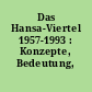 Das Hansa-Viertel 1957-1993 : Konzepte, Bedeutung, Probleme