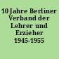 10 Jahre Berliner Verband der Lehrer und Erzieher 1945-1955