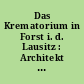 Das Krematorium in Forst i. d. Lausitz : Architekt Stadtbaurat Dr.-Ing. Kühn, Forst i. d. Lausitz