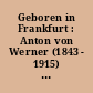 Geboren in Frankfurt : Anton von Werner (1843 - 1915) ; Ausstellung der Stadt Frankfurt (Oder) anlässlich des 150. Geburtstages des Künstlers ; [Ausstellung des Stadtarchiv Frankfurt (Oder), 9. Mai bis 1. Nov. 1993]