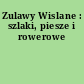 Zulawy Wislane : szlaki, piesze i rowerowe