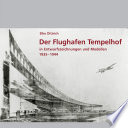 Der Flughafen Tempelhof in Entwurfszeichnungen und Modellen 1935-1944