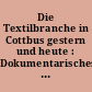 Die Textilbranche in Cottbus gestern und heute : Dokumentarisches über Aufstieg und Niedergang eines traditionsreichen Berufszweiges