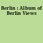 Berlin : Album of Berlin Views