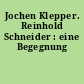 Jochen Klepper. Reinhold Schneider : eine Begegnung