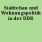 Städtebau und Wohnungspolitik in der DDR