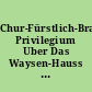 Chur-Fürstlich-Brandenburgisch. Privilegium Uber Das Waysen-Hauss zu Glaucha an Halle Anno 1698