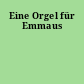 Eine Orgel für Emmaus