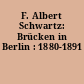 F. Albert Schwartz: Brücken in Berlin : 1880-1891