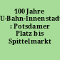 100 Jahre U-Bahn-Innenstadtlinie : Potsdamer Platz bis Spittelmarkt
