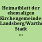 Heimatblatt der ehemaligen Kirchengemeinden Landsberg/Warthe Stadt und Land : Teil-Reprint mit Ergänzungen