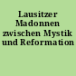 Lausitzer Madonnen zwischen Mystik und Reformation