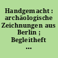 Handgemacht : archäologische Zeichnungen aus Berlin ; Begleitheft zur Ausstellung im Mitte Museum am Festungsgraben 1
