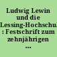 Ludwig Lewin und die Lessing-Hochschule : Festschrift zum zehnjährigen Bestehen der Lessing-Hochschule nach der Neugründung im Jahre 1965