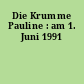 Die Krumme Pauline : am 1. Juni 1991