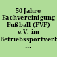 50 Jahre Fachvereinigung Fußball (FVF) e.V. im Betriebssportverband Berlin-Brandenburg (BSVB) e.V. 1953-2003 : Festschrift