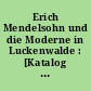 Erich Mendelsohn und die Moderne in Luckenwalde : [Katalog zweier Ausstellungen ... von September 2003 bis September 2004 ... in der ehemaligen Hutfabrik in Luckenwalde ...]