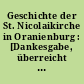 Geschichte der St. Nicolaikirche in Oranienburg : [Dankesgabe, überreicht durch den Gemeindekirchenrat der Evangelischen Kirchengemeinde Oranienburg]