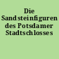 Die Sandsteinfiguren des Potsdamer Stadtschlosses