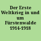 Der Erste Weltkrieg in und um Fürstenwalde 1914-1918