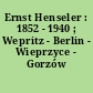 Ernst Henseler : 1852 - 1940 ; Wepritz - Berlin - Wieprzyce - Gorzów