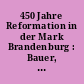 450 Jahre Reformation in der Mark Brandenburg : Bauer, Bürger, Edelmann ; Ausstellung im ehemaligen kaiserlichen Treppenhaus des Berliner Doms vom 1. Juli bis 11. November 1989