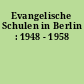 Evangelische Schulen in Berlin : 1948 - 1958