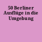 50 Berliner Ausflüge in die Umgebung