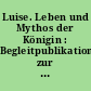 Luise. Leben und Mythos der Königin : Begleitpublikation zur Ausstellung anlässlich des 200. Todestages im Schloss Charlottenburg