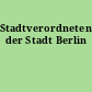 Stadtverordnetenversammlung der Stadt Berlin