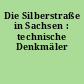 Die Silberstraße in Sachsen : technische Denkmäler