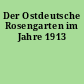 Der Ostdeutsche Rosengarten im Jahre 1913