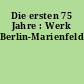 Die ersten 75 Jahre : Werk Berlin-Marienfelde