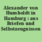 Alexander von Humboldt in Hamburg : aus Briefen und Selbstzeugnissen