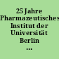 25 Jahre Pharmazeutisches Institut der Universität Berlin : eine Übersicht über die seit dem Bestehen des Institutes in ihm geleistete wissenschaftliche Arbeit
