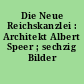 Die Neue Reichskanzlei : Architekt Albert Speer ; sechzig Bilder